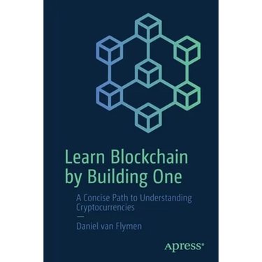Learn Blockchain by Building One: A Concise Path to Understanding Cryptocurrencies