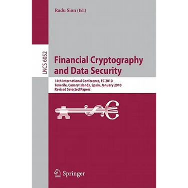 Financial Cryptography and Data Security: 14th International Conference, FC 2010, Tenerife, Canary Islands, January 25-28, 2010, Revised Selected Pape