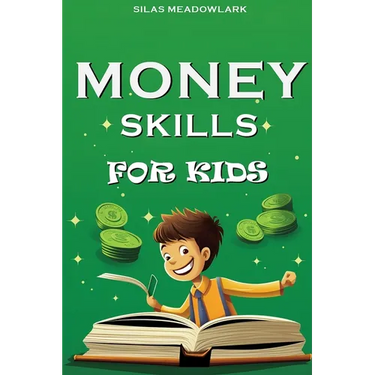 Money Skills For Kids: Financial Literacy and Smart Money Habits for the Young Entrepreneur