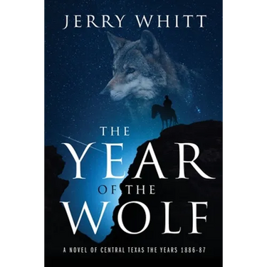 The Year of the Wolf: A Novel of Central Texas - the Years 1886-87