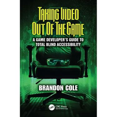 Taking Video Out of the Game: A Game Developer's Guide to Total Blind Accessibility