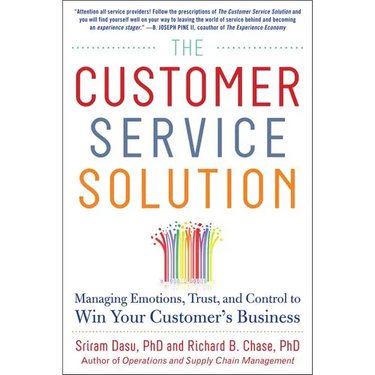 The Customer Service Solution: Managing Emotions, Trust, and Control to Win Your Customer's Business