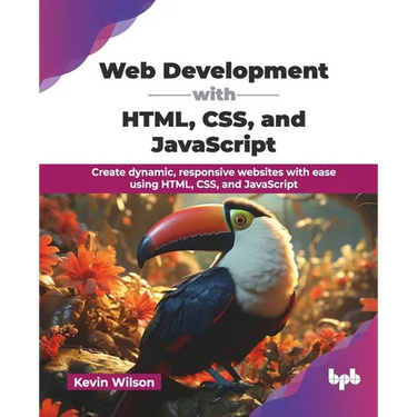 Web Development with HTML, CSS, and JavaScript: Create dynamic, responsive websites with ease using HTML, CSS, and JavaScript (English Edition)