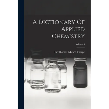 A Dictionary Of Applied Chemistry; Volume 5