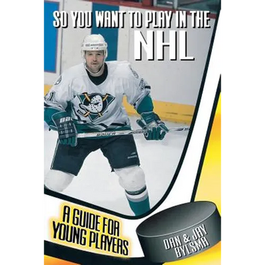 So You Want to Play in the NHL: A Guide for Young Players
