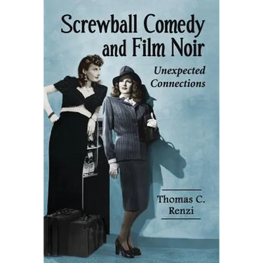 Screwball Comedy and Film Noir: Unexpected Connections