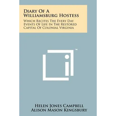 Diary Of A Williamsburg Hostess: Which Recites The Every Day Events Of Life In The Restored Capital Of Colonial Virginia
