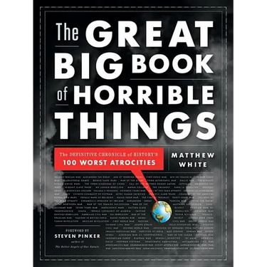 The Great Big Book of Horrible Things: The Definitive Chronicle of History's 100 Worst Atrocities