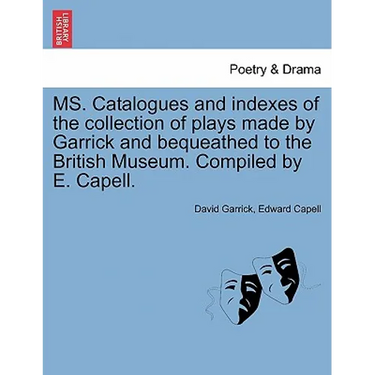 Ms. Catalogues and Indexes of the Collection of Plays Made by Garrick and Bequeathed to the British Museum. Compiled by E. Capell.