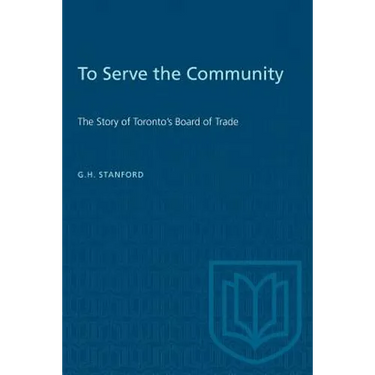 To Serve the Community: The Story of Toronto's Board of Trade