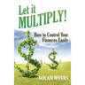 Let it Multiply!: How to Control Your Finances Easily
