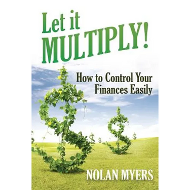 Let it Multiply!: How to Control Your Finances Easily