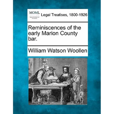 Reminiscences of the Early Marion County Bar.