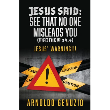 Jesus Said: See That No One Misleads You (Matthew 24:4): Jesus' Warning!!!