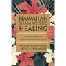 Hawaiian Shamanistic Healing: Medicine Ways to Cultivate the Aloha Spirit