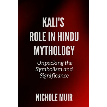 Kali's Role in Hindu Mythology: Unpacking the Symbolism and Significance
