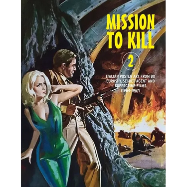 Mission to Kill 2: Italian Film Poster Designs From 80 Eurospy, Secret Agent & Supercrime Films (1964-1967)
