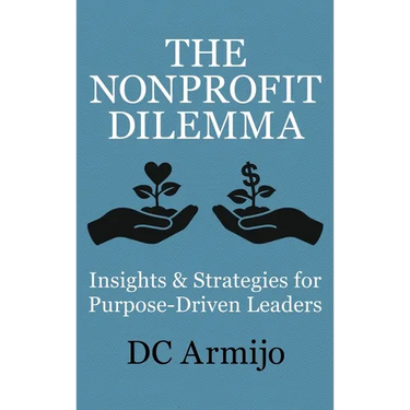 The Nonprofit Dilemma: Insights & Strategies for Purpose Driven Leaders
