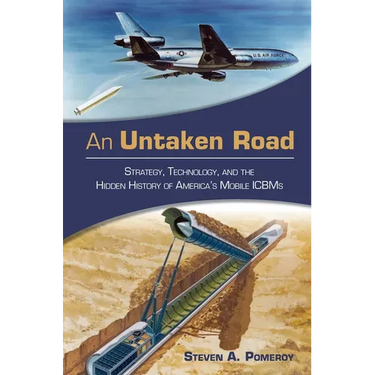 An Untaken Road: Strategy, Technology, and the Hidden History of America's Mobile Icbms