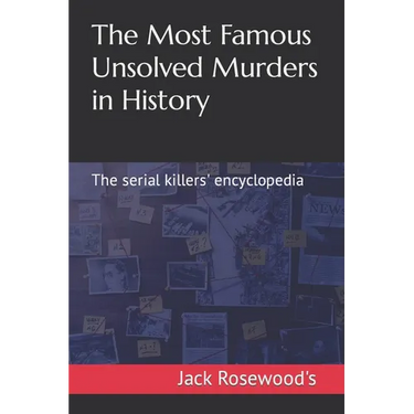The Most Famous Unsolved Murders in History: The serial killers' encyclopedia