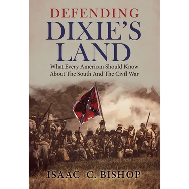 Defending Dixie's Land: What Every American Should Know About The South and The Civil War
