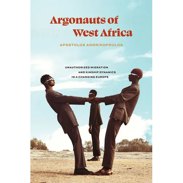 Argonauts of West Africa: Unauthorized Migration and Kinship Dynamics in a Changing Europe