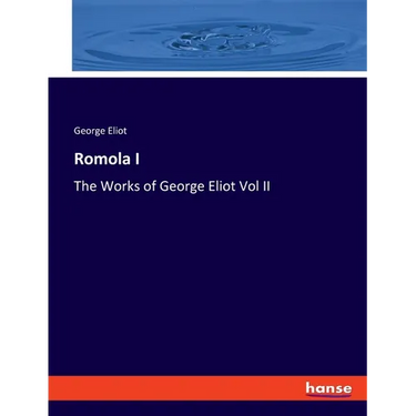Romola I: The Works of George Eliot Vol II