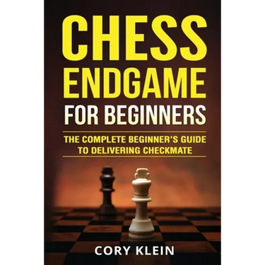 Chess Endgame for Beginners: The Complete Beginner's Guide to Delivering Checkmate