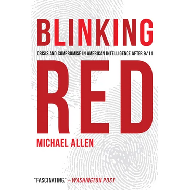 Blinking Red: Crisis and Compromise in American Intelligence After 9/11