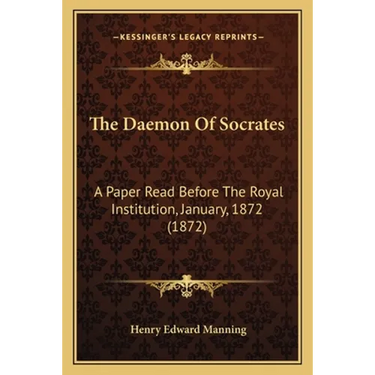 The Daemon Of Socrates: A Paper Read Before The Royal Institution, January, 1872 (1872)