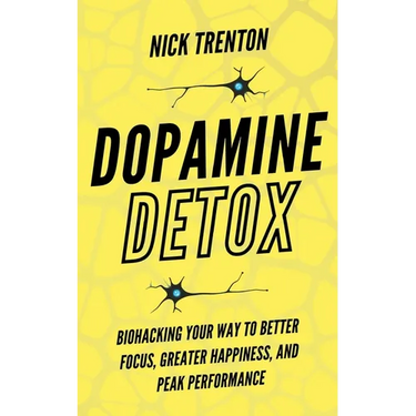 Dopamine Detox: Biohacking Your Way To Better Focus, Greater Happiness, and Peak Performance