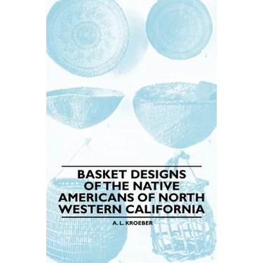Basket Designs Of The Native Americans Of North Western California