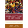 Child Survivors of Genocide: Trauma, Resilience, and Identity in Guatemala