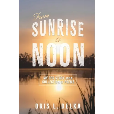 From Sunrise to Noon: My CPR Story and a Collection of Poems