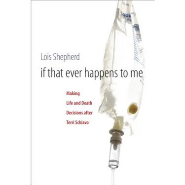 If That Ever Happens to Me: Making Life and Death Decisions after Terri Schiavo
