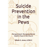 Suicide Prevention in the Pews: Recognizing & Managing Mental Health Crises in the Church