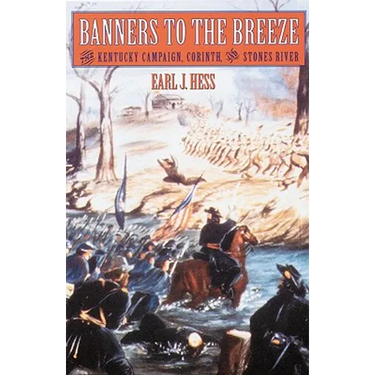 Banners to the Breeze: The Kentucky Campaign, Corinth, and Stones River