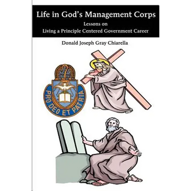 Life in God's Management Corps: Lessons on Living a Principle Centered Government Career