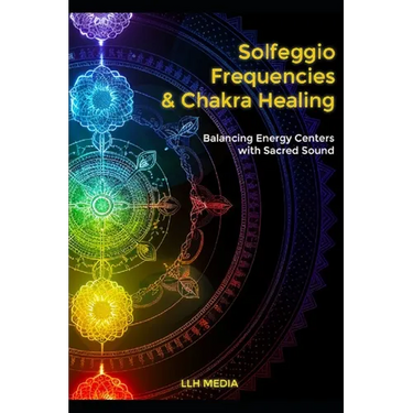Solfeggio Frequencies and Chakra Healing: Balancing Energy Centers with Sacred Sound
