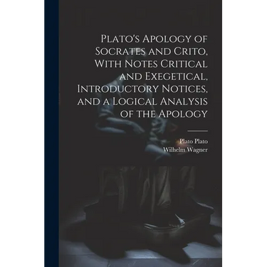 Plato's Apology of Socrates and Crito, With Notes Critical and Exegetical, Introductory Notices, and a Logical Analysis of the Apology
