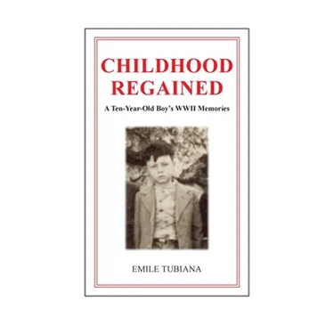 CHILDHOOD REGAINED A Ten-Year-Old Boy's WWII Memories