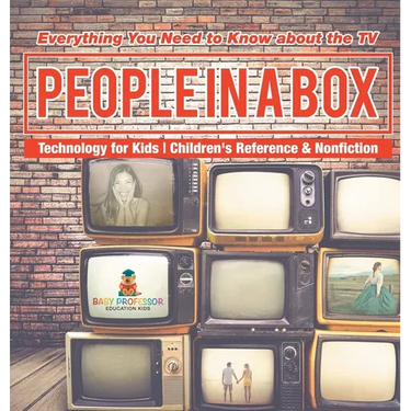 People in a Box: Everything You Need to Know about the TV - Technology for Kids Children's Reference & Nonfiction