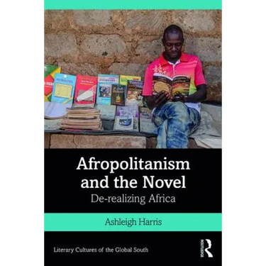 Afropolitanism and the Novel: De-Realizing Africa