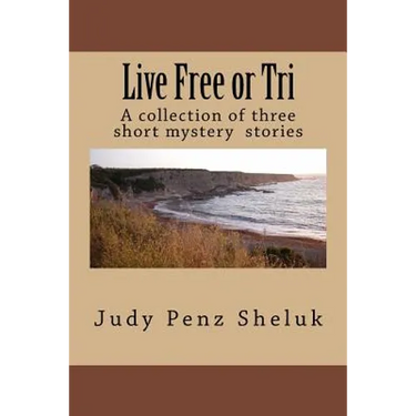 Live Free or Tri: A collection of three short mystery stories