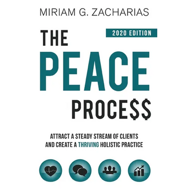 The Peace Process 2020 Edition: Attract a Steady Stream of Clients and Create a Thriving Holistic Practice