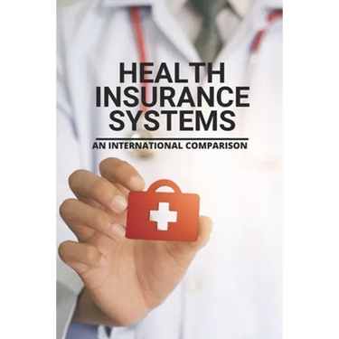 Health Insurance Systems: An International Comparison: Benefits Of Health Insurance
