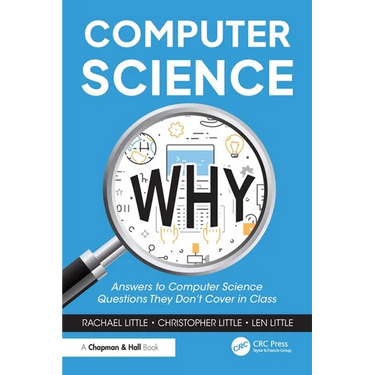 Computer Science Why: Answers to Computer Science Questions They Don't Cover in Class