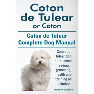 Coton de Tulear or Coton. Coton de Tulear Complete Dog Manual. Coton de Tulear dog care, costs, feeding, grooming, health and training all included.