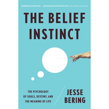 Belief Instinct: The Psychology of Souls, Destiny, and the Meaning of Life