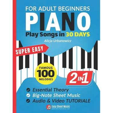 Super Easy Piano for Adult Beginners - Play Songs in 30 Days: Master Your Favorite Tunes Quickly with Big-Note Sheet Music, Chords & Essential Theory